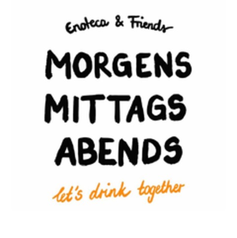 Enoteca & Friends MORGENS MITTAGS ABENDS let's drink together Logo (EUIPO, 02/01/2024)