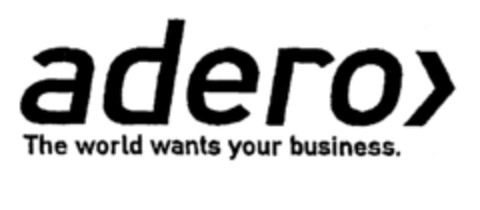 adero> The world wants your business. Logo (EUIPO, 10/27/2000)