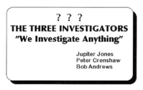 ??? THE THREE INVESTIGATORS "We Investigate Anything" Jupiter Jones Peter Crenshaw Bob Andrews Logo (EUIPO, 03.02.2005)