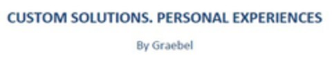 CUSTOM SOLUTIONS. PERSONAL EXPERIENCES. By Graebel Logo (EUIPO, 11/28/2019)