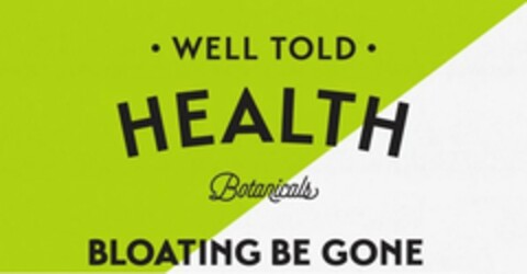 WELL TOLD HEALTH Botanicals BLOATING BE GONE Logo (EUIPO, 12/09/2021)