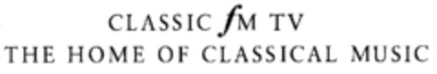 CLASSIC fM TV THE HOME OF CLASSICAL MUSIC Logo (EUIPO, 27.03.2001)