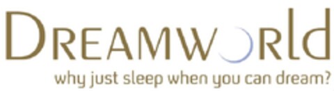 DREAMWORLD WHY JUST SLEEP WHEN YOU CAN DREAM? Logo (EUIPO, 19.10.2011)