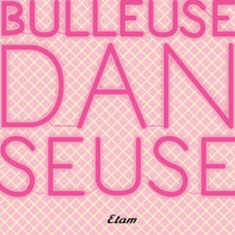 BULLEUSE DANSEUSE ETAM Logo (EUIPO, 04.02.2016)