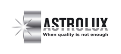 ASTROLUX When quality is not enough Logo (EUIPO, 19.04.2005)