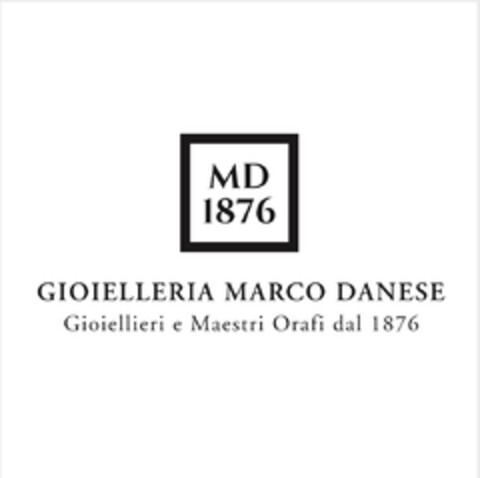 MD 1876 - Gioielleria Marco Danese - Gioiellieri e Maestri Orafi dal 1876 Logo (EUIPO, 10/19/2021)