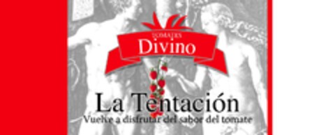 TOMATES  Divino     La Tentación  Vuelve a disfrutar del sabor del tomate Logo (EUIPO, 04.11.2010)