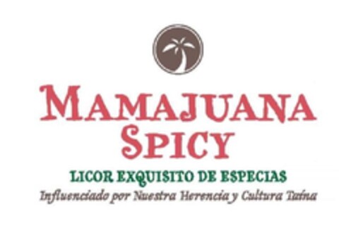 MAMAJUANA SPICY
MAMAJUANA SPICY - LICOR EXQUISITO DE ESPECIAS- INFLUENCIADO POR NUESTRA HERENCIA Y CULTURA TAÍNA. Logo (EUIPO, 11/22/2013)