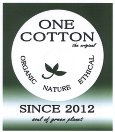 ONE COTTON the original ORGANIC NATURE ETHICAL SINCE 2012 soul of green planet Logo (EUIPO, 10.10.2014)