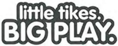 LITTLE TIKES. BIG PLAY. Logo (EUIPO, 06/03/2013)