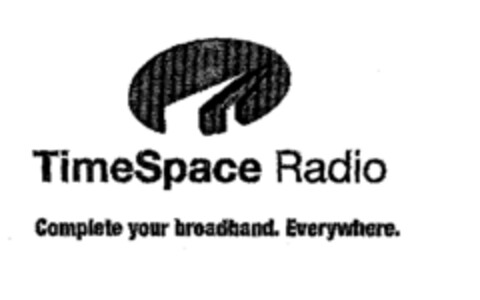 TimeSpace Radio Complete your broadhand. Everywhere. Logo (EUIPO, 03/06/2001)