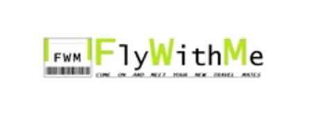 FLY WITH ME - FWM - COME ON AND MEET YOUR NEW TRAVEL MATES Logo (EUIPO, 09.04.2015)