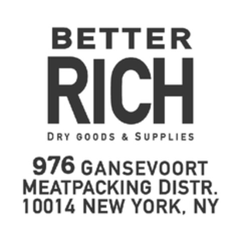 BETTER RICH DRY GOODS & SUPPLIES 976 GANSEVOORT MEATPACKING DISTR. 10014 NEW YORK, NY Logo (EUIPO, 16.03.2010)