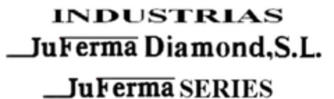 INDUSTRIAS JuFerma Diamond,S.L. JuFerma SERIES Logo (EUIPO, 26.09.2006)