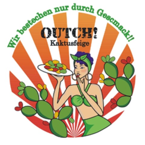 WIR BESTECHEN NUR DURCH GESCMACK!! OUTCH KAKTUFEIGE Logo (EUIPO, 11.06.2012)