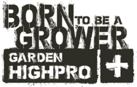 BORN TO BE A GROWER GARDEN HIGHPRO Logo (EUIPO, 04/13/2016)