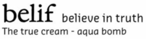 belif believe in truth The true cream - aqua bomb Logo (EUIPO, 06.12.2016)