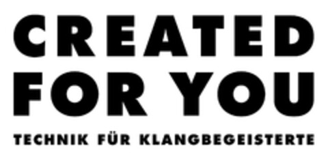 CREATED FOR YOU TECHNIK FÜR KLANGBEGEISTERTE Logo (EUIPO, 06.12.2023)