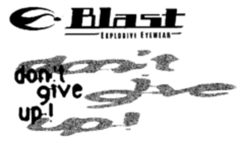 Blast EXPLOSIVE EYEWEAR don't give up! Logo (EUIPO, 04/05/2002)