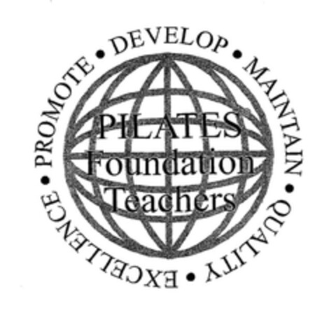PILATES Foundation Teachers PROMOTE·DEVELOP·MAINTAIN·QUALITY·EXCELLENCE· Logo (EUIPO, 06.05.2005)