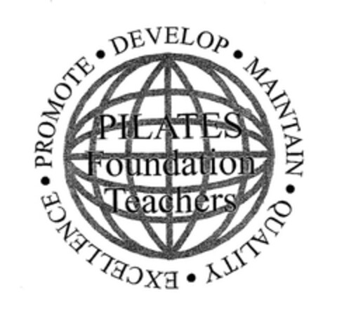 PILATES Foundation Teachers PROMOTE·DEVELOP·MAINTAIN·QUALITY·EXCELLENCE· Logo (EUIPO, 05/06/2005)