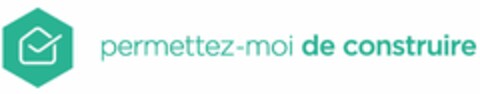 PERMETTEZ-MOI DE CONSTRUIRE Logo (EUIPO, 14.05.2020)