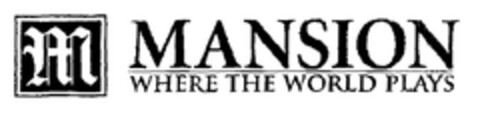 M MANSION WHERE THE WORLD PLAYS Logo (EUIPO, 02.09.2004)