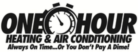 ONE HOUR HEATING & AIR CONDITIONING Always On Time...Or You Don't Pay A Dime! Logo (EUIPO, 04.07.2014)