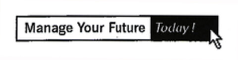 Manage Your Future Today! Logo (EUIPO, 21.11.2002)