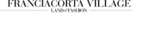 FRANCIACORTA VILLAGE LAND of FASHION Logo (EUIPO, 14.05.2024)