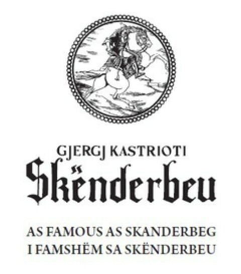 GJERGJ KASTRIOTI Skenderbeu AS FAMOUS AS SKANDERBERG  I FAMSHEM SA SKENDERBEU Logo (EUIPO, 11/02/2017)