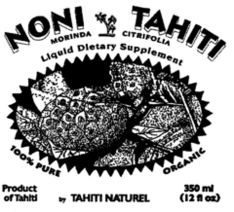 NONI TAHITI MORINDA CITRIFOLIA Liquid Dietary Supplement 100% PURE ORGANIC Product of Tahiti by TAHITI NATUREL 350 ml (12 fl oz) Logo (EUIPO, 29.01.2001)