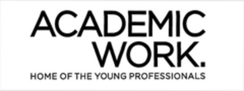 ACADEMIC WORK. HOME OF THE YOUNG PROFESSIONALS Logo (EUIPO, 09.03.2010)