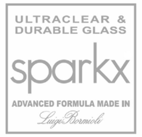 SPARKX ULTRACLEAR & DURABLE GLASS ADVANCED FORMULA MADE IN LUIGI BORMIOLI Logo (EUIPO, 02.04.2010)