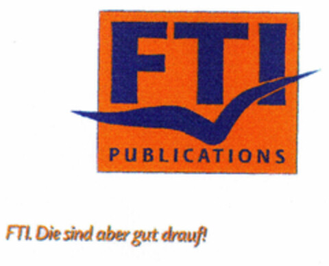 FTI PUBLICATIONS FTI. Die sind aber gut drauf! Logo (EUIPO, 08/23/1999)