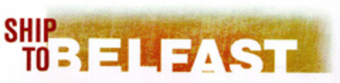SHIP TO BELFAST Logo (EUIPO, 05.05.2000)