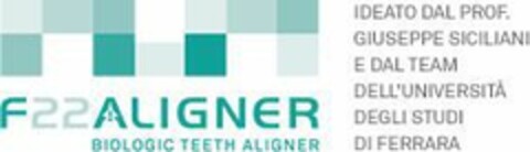 F22 ALIGNER BIOLOGIC TEETH ALIGNER - IDEATO DAL PROF. GIUSEPPE SICILIANI E DAL TEAM DELL'UNIVERSITA' DEGLI STUDI DI FERRARA Logo (EUIPO, 05.10.2017)