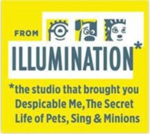 FROM ILLUMINATION* *THE STUDIO THAT BROUGHT YOU DESPICABLE ME, THE SECRET LIFE OF PETS, SING & MINIONS Logo (EUIPO, 06/25/2021)