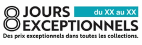 8 JOURS du XX au XX EXCEPTIONNELS Des prix exceptionnels dans toutes les collections. Logo (EUIPO, 13.10.2022)