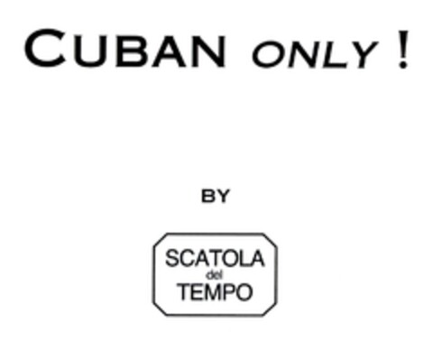 CUBAN ONLY ! BY SCATOLA del TEMPO Logo (EUIPO, 02/11/2008)