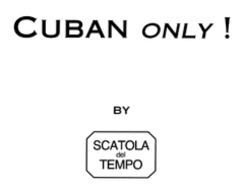 CUBAN ONLY ! BY SCATOLA del TEMPO Logo (EUIPO, 11.02.2008)