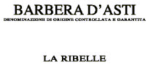 BARBERA D'ASTI DENOMINAZIONE DI ORIGINE CONTROLLATA E GARANTITA LA RIBELLE Logo (EUIPO, 06/19/2009)