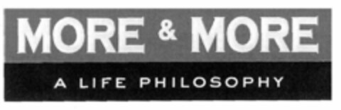 MORE & MORE A LIFE PHILOSOPHY Logo (EUIPO, 10/14/1999)