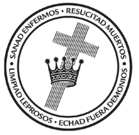 SANAD ENFERMOS - RESUCITAD MUERTOS - ECHAD FUERA DEMONIOS - LIMPIAD LEPROSOS Logo (EUIPO, 30.04.2009)