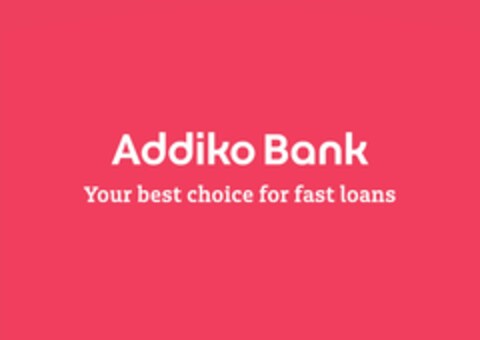 Addiko Bank Your best choice for fast loans Logo (EUIPO, 07/04/2022)