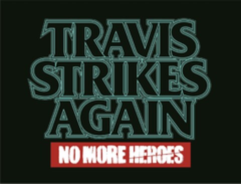 TRAVIS STRIKES AGAIN NO MORE HEROES Logo (EUIPO, 31.08.2017)