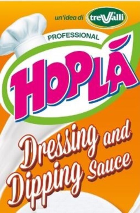 HOPLA' PROFESSIONAL DRESSING AND DIPPING SAUCE UN'IDEA DI TRE VALLI Logo (EUIPO, 22.09.2017)