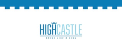 HIGH CASTLE DRINK LIKE A KING Logo (EUIPO, 12.08.2020)