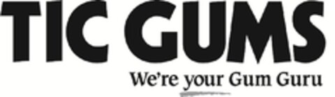 TIC GUMS WE'RE YOUR GUM GURU Logo (EUIPO, 02.03.2012)