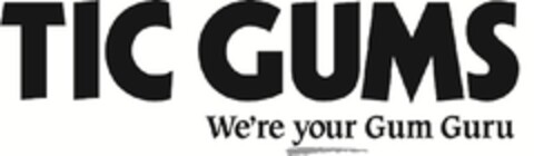 TIC GUMS WE'RE YOUR GUM GURU Logo (EUIPO, 03/02/2012)